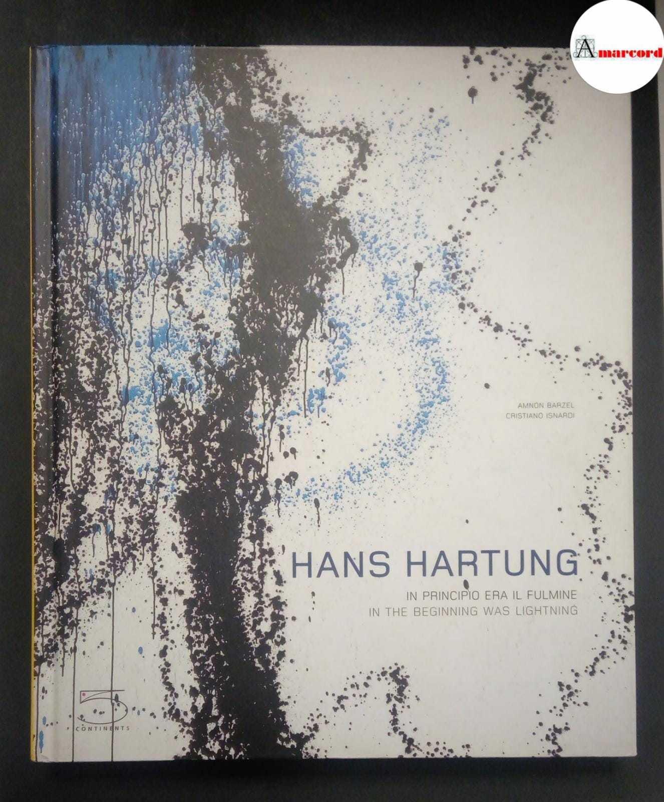 Hans Hartung. In principio era il fulmine. Catalogo della mostra (Milano, 22 novembre 2006 - 11 marzo 2007). Ediz, inglese e italiana. Ediz. bilingue