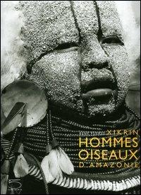 Xikrin. Hommes oiseaux d'Amazonie - René Fuerst - 2