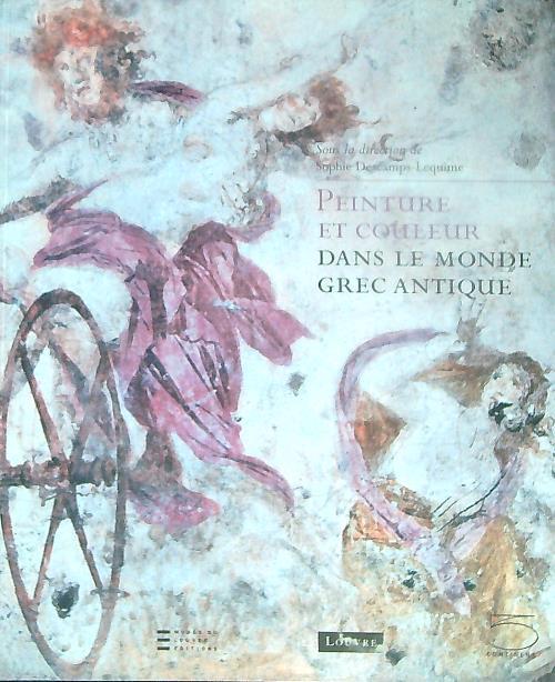 Peinture et couleur dans le monde grec antique. Acte de colloque (Paris, 10-27 mars 2004). Ediz. illustrata