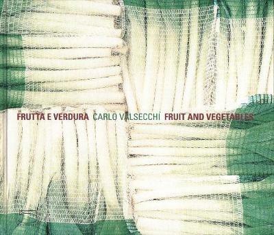 Carlo Valsecchi. Frutta e verdura. ediz. italiana e inglese - copertina