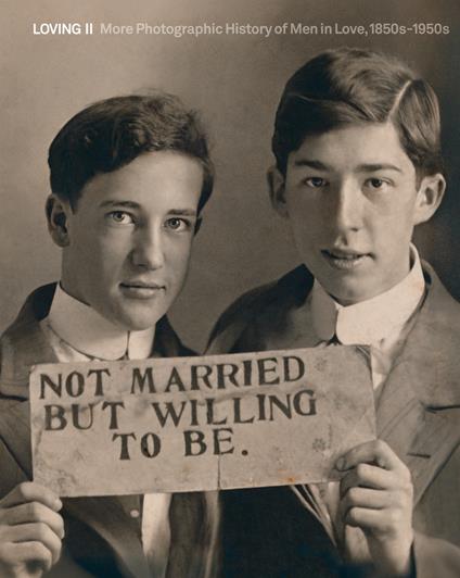 Loving II. More photographic history of men in love 1850s-1950s - copertina