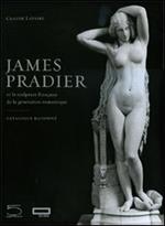James Pradier (1790-1852). Et la sculpture francaise de la génération romantique. Ediz. illustrata