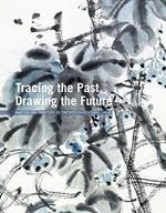 Tracing the past. Drawing the future. Master ink painters in twentith-century China. Ediz. illustrata