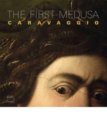 Caravaggio. The first Medusa-La prima Medusa. Ediz. bilingue - copertina