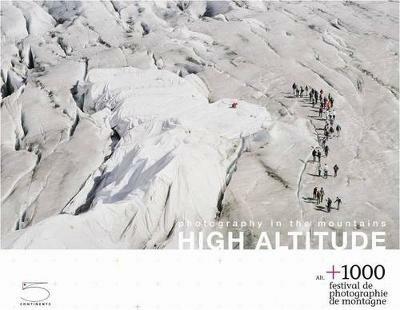 Photography in the mountains. High altitude. Alt. +1000. Festival de photographie de montagne. Ediz. inglese e francese - copertina