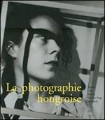 La photographie hongroise. Brassai, Capa, Kertész, Moholy-Nagy, Munkácsi. Ediz. illustrata