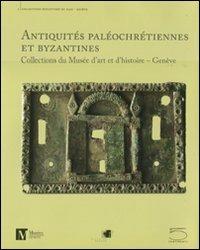 Antiquités paléochrétiennes et byzantines des collections du Musée d'art et d'histoire, Genève - copertina