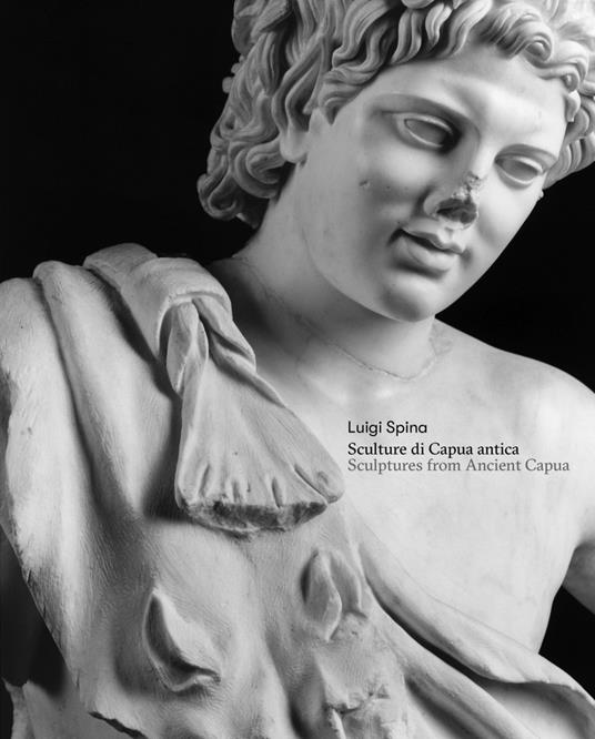 Sculture di Capua antica-Sculptures from Ancient Capua. Ediz. bilingue - Luigi Spina - copertina