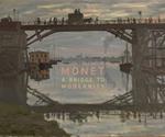Monet. A bridge to modernity. Catalogo della mostra (Ottawa, 29 ottobre 2015-15 febbraio 2016). Ediz. illustrata