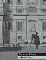 Con la luce di Roma-In Rome's light. Fotografie dal 1840 al 1870 nella Collezione Marco Antonetto. Catalogo della mostra (Ligornetto, 22 novembre 2015-10 aprile 2016). Ediz. illustrata