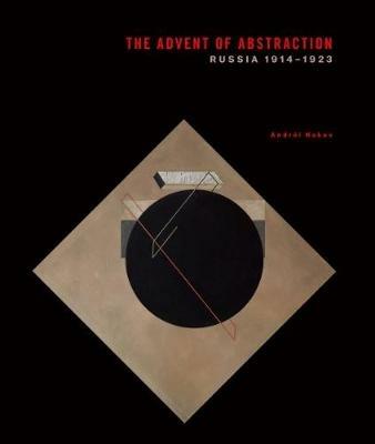 The advent of abstraction. Russia, 1914-1923. Ediz. illustrata - Andrei Nakov - copertina