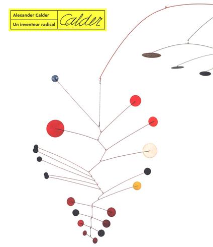 Alexander calder. Un inventeur radical. Ediz. a colori - copertina