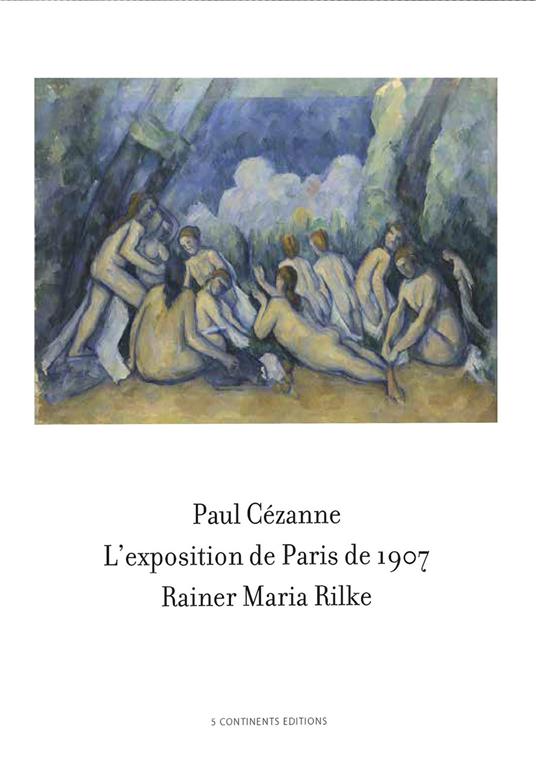 Paul Cézanne. L'exposition de Paris de 1907 visitée, admirée et décrite par Rainer Maria Rilke - copertina