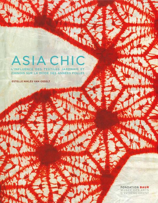 Asia chic. L'influence des textiles japonais et chinois sur la mode des années folles. Ediz. a colori - Estelle Niklès van Osselt - copertina