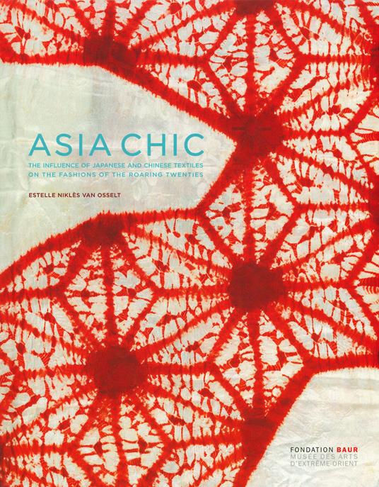 Asian chic. Or how Japanese and Chinese textiles influenced fashion during the roaring Twenties. Ediz. inglese e francese - Estelle Niklès van Osselt - copertina