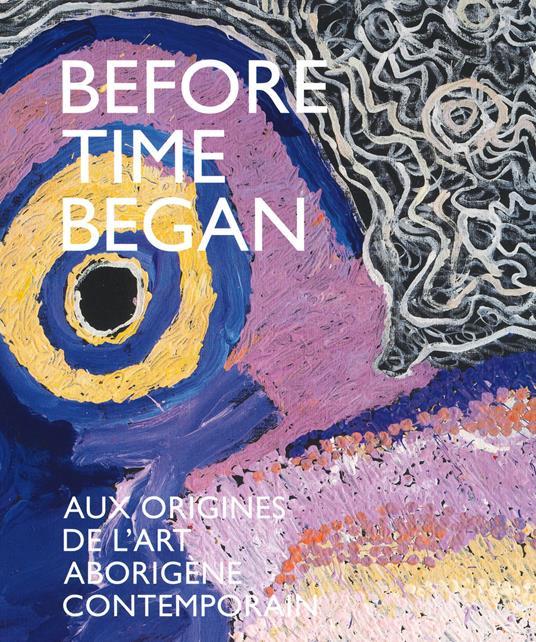 Before time began. Aux origines de l'art aborigène contemporain. Ediz. illustrata - copertina