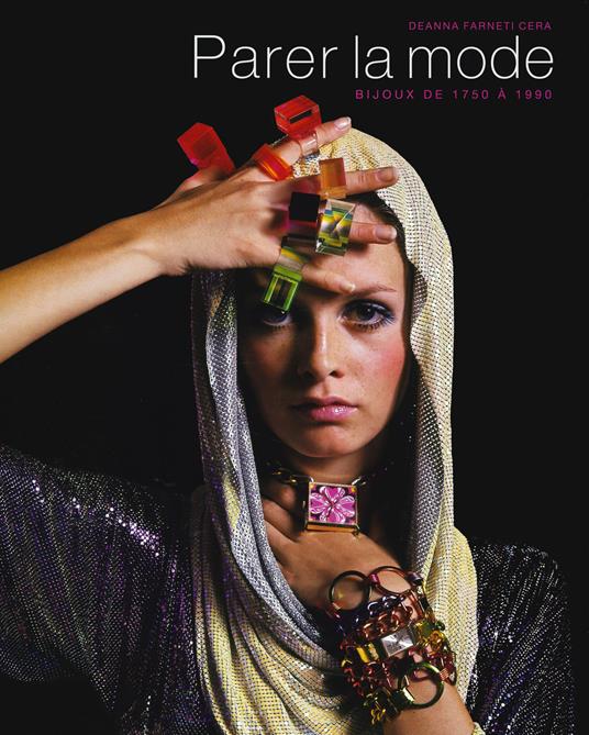 Parer la mode. Bijoux de 1750 à 1990. Ediz. a colori - Deanna Farneti Cera - copertina