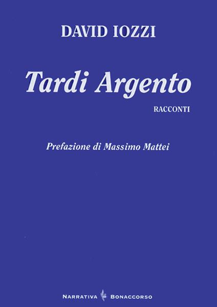 Tardi argento. Racconti - David Iozzi - copertina