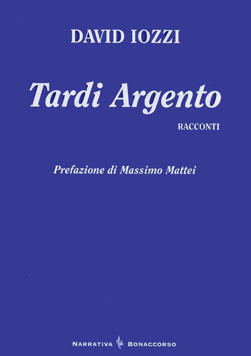 Tardi argento. Racconti - David Iozzi - copertina