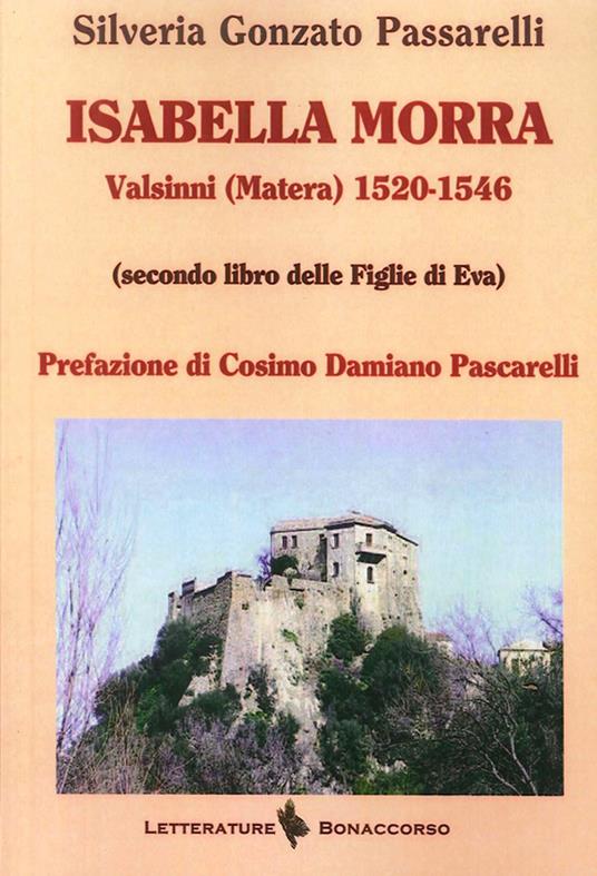 Isabella Morra. Valsini (Matera) 1520-1546 (Secondo Libro delle Figlie di Eva) - Silveria Gonzato Passarelli - copertina