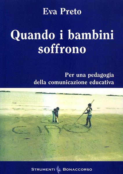 Quando i bambini soffrono. Per una pedagogia della comunicazione educativa - Eva Preto - copertina