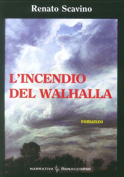 L'incendio del Walhalla. L'amore nel tempo di guerra - Renato Scavino - copertina