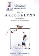 Arcobaleno. Racconti e Poesie