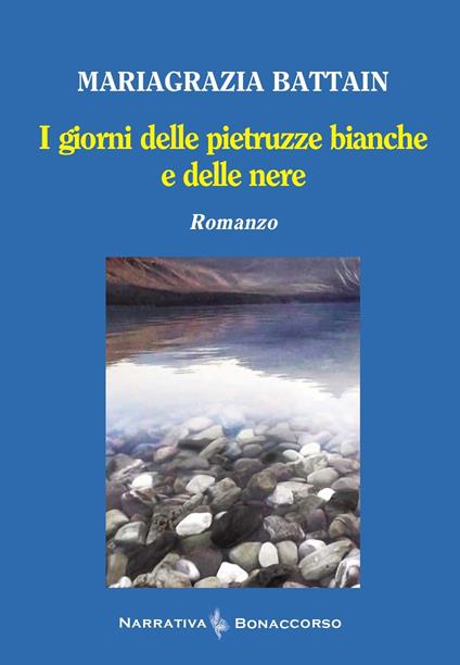 I giorni delle pietruzze bianche e delle nere - Mariagrazia Battain - copertina