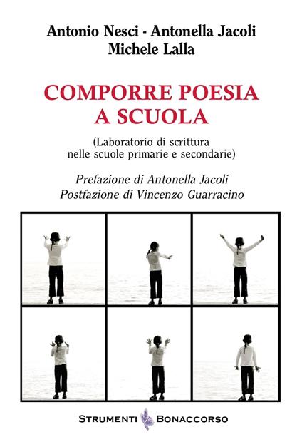 Comporre poesia a scuola (Laboratorio di scrittura nelle scuole primarie e secondarie) - Antonio Nesci,Antonella Jacoli,Michele Lalla - copertina