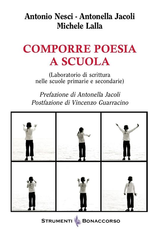 Comporre poesia a scuola (Laboratorio di scrittura nelle scuole primarie e secondarie) - Antonio Nesci,Antonella Jacoli,Michele Lalla - copertina
