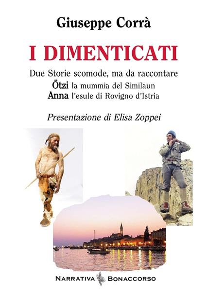 I dimenticati. Otzi la mummia del Similaun. Anna l'esule di Rovigno d'Istria - Giuseppe Corrà - copertina