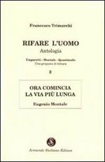 Rifare l'uomo. Antologia. Vol. 2: Ora comincia la vita più lunga. Eugenio Montale.