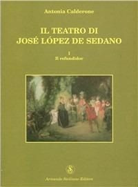 Il teatro di José Lopez de Sedano. Il refundidor - Antonia Calderone - copertina
