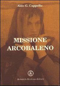 Missione arcobaleno - Aldo G. Cappello - copertina