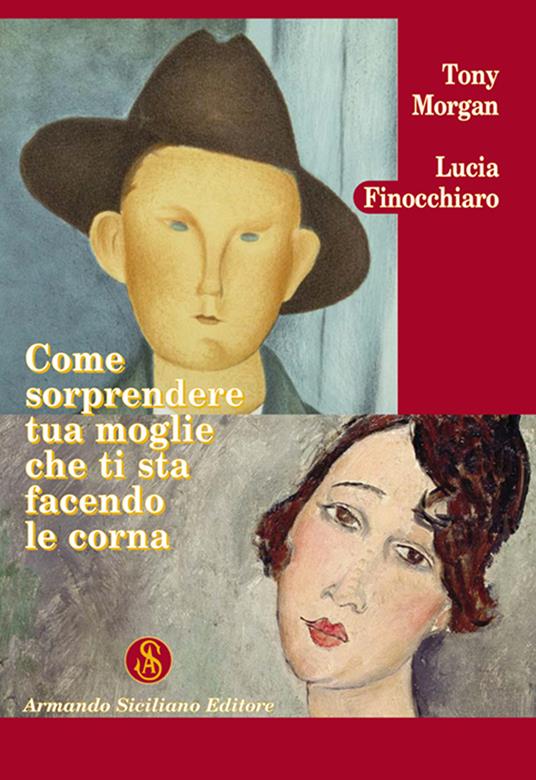 Come sorprendere tua moglie che ti sta facendo le corna - Lucia Finocchiaro,Tony Morgan - copertina