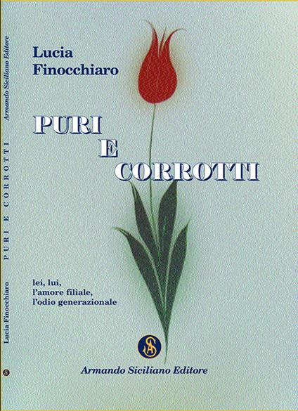 Puri e corrotti. Lei, lui, l'amore filiale, l'odio generazionale - Lucia Finocchiaro - copertina