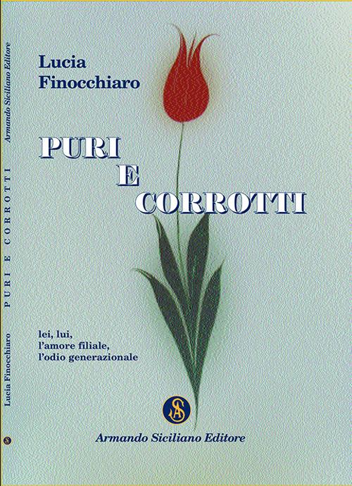 Puri e corrotti. Lei, lui, l'amore filiale, l'odio generazionale - Lucia Finocchiaro - copertina