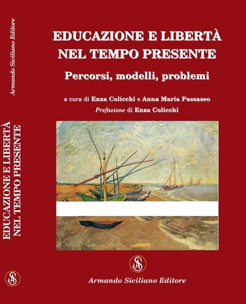 Educazione e libertà nel tempo presente. Percorsi, modelli, problemi - copertina