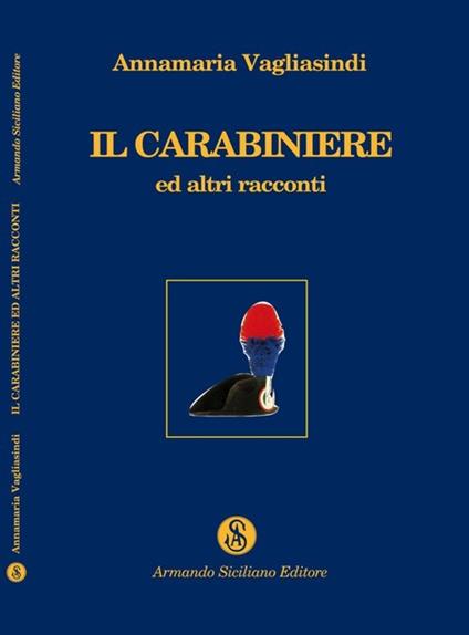 Il carabiniere ed altri racconti - Annamaria Vagliasindi - copertina