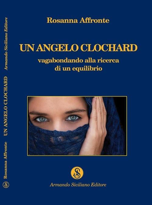 Un angelo clochard. Vagabondando alla ricerca di un equilibrio - Rosanna Affronte - copertina