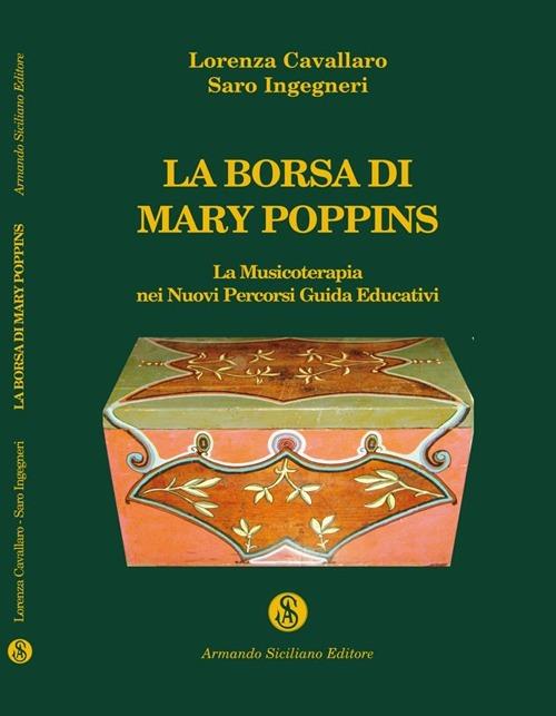 La borsa di Mary Poppins. La musicoterapia nei nuovi percorsi. Guida edicativa - Saro Ingegneri,Lorenza Cavallaro - copertina