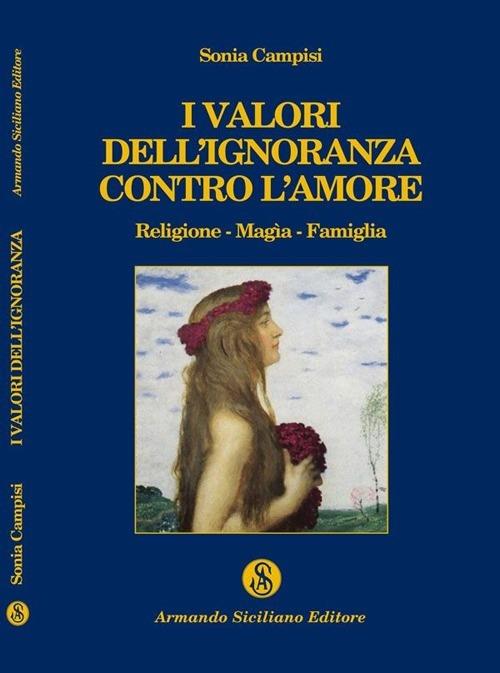 I valori dell'ignoranza contro l'amore - Sonia Campisi - copertina