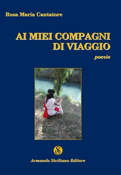 Ai miei compagni di viaggio - Rosa M. Cantatore - copertina