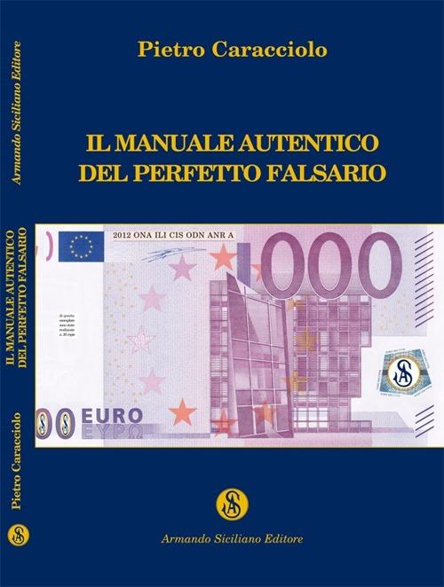 Il manuale autentico del perfetto falsario - Pietro Caracciolo - copertina