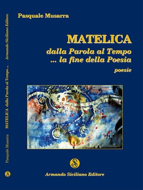 Matelica. Dalla parola al tempo... la fine della poesia - Pasquale Musarra - copertina