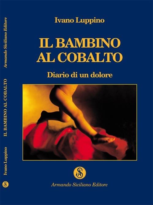 Il bambino al cobalto. Diario di un dolore - Ivano Luppino - copertina