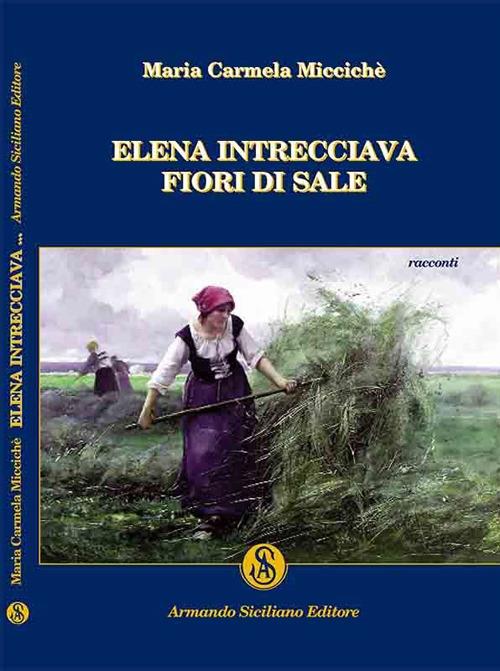 Elena intrecciava fiori di sale - Maria C. Miccichè - copertina