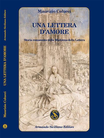 Una lettera d'amore. Storia romanzata della Madonna della Lettera - Maurizio Colucci - copertina