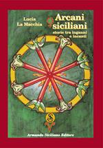 Arcani siciliani. Storie tra inganni e incanti