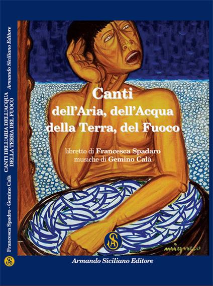 Canti dell'aria dell'acqua della terra del fuoco - Francesca Spadaro,Gemino Calà - copertina